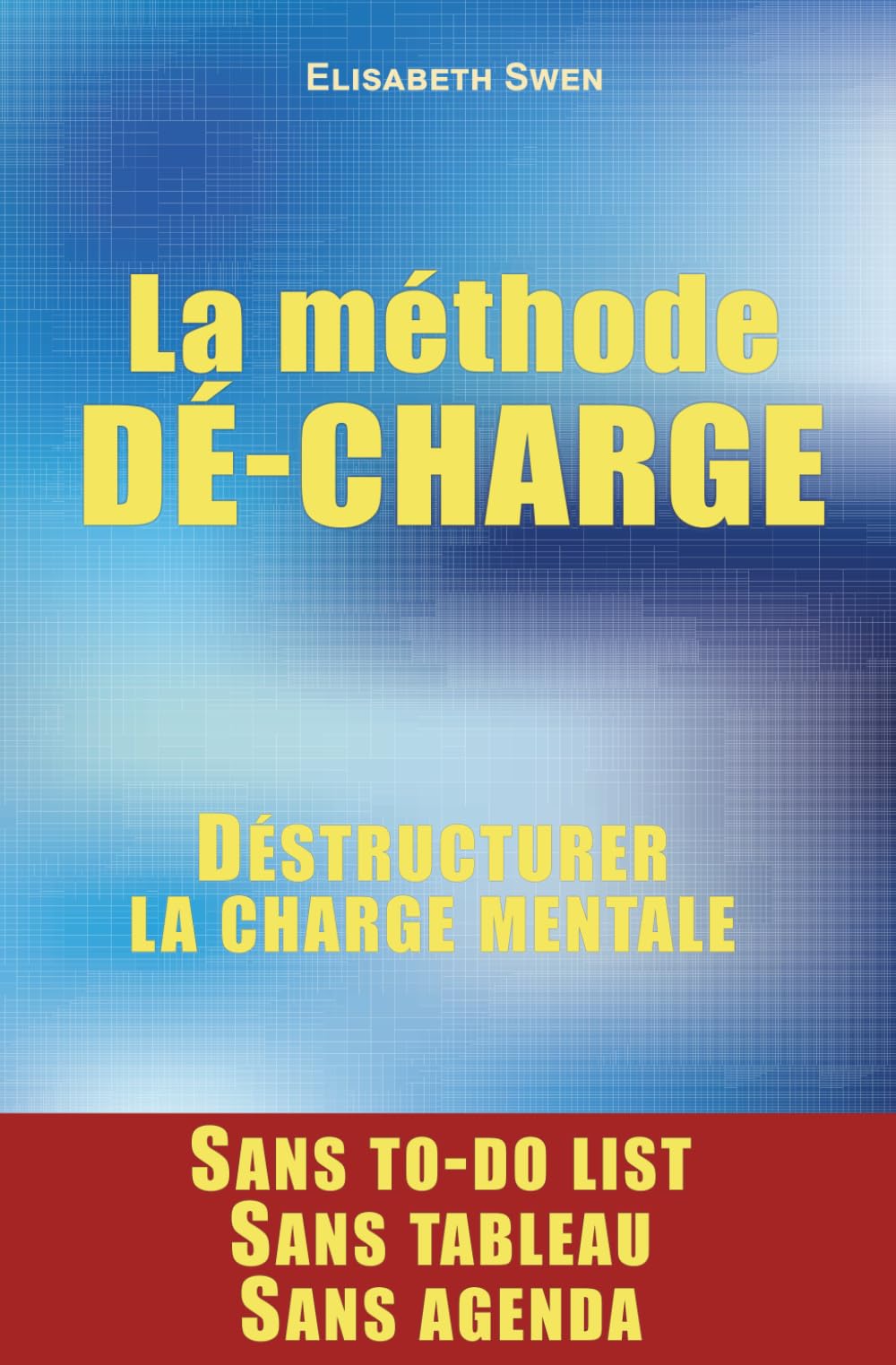 La méthode Dé-charge : déconstruire la charge mentale: Comprendre et transformer un système qui n'a jamais été juste