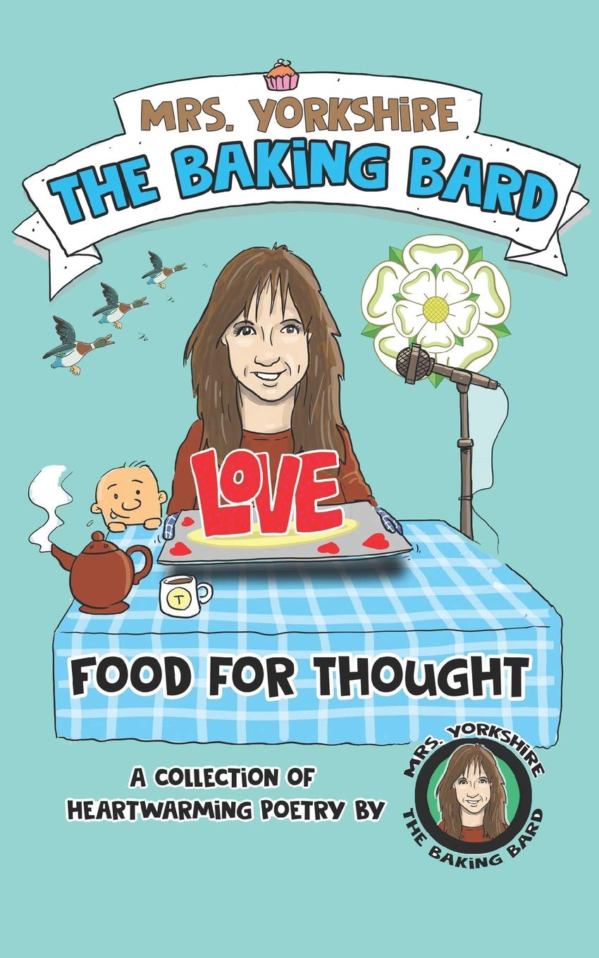 Food for Thought: A collection of heartwarming poetry by Mrs Yorkshire the Baking Bard: 1 (Mrs Yorkshire the Baking Bard Trilogy)