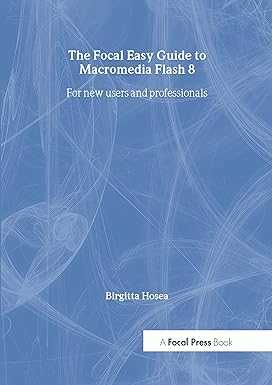 Focal Easy Guide To Macromedia Flash 8: For New Users And Professionals