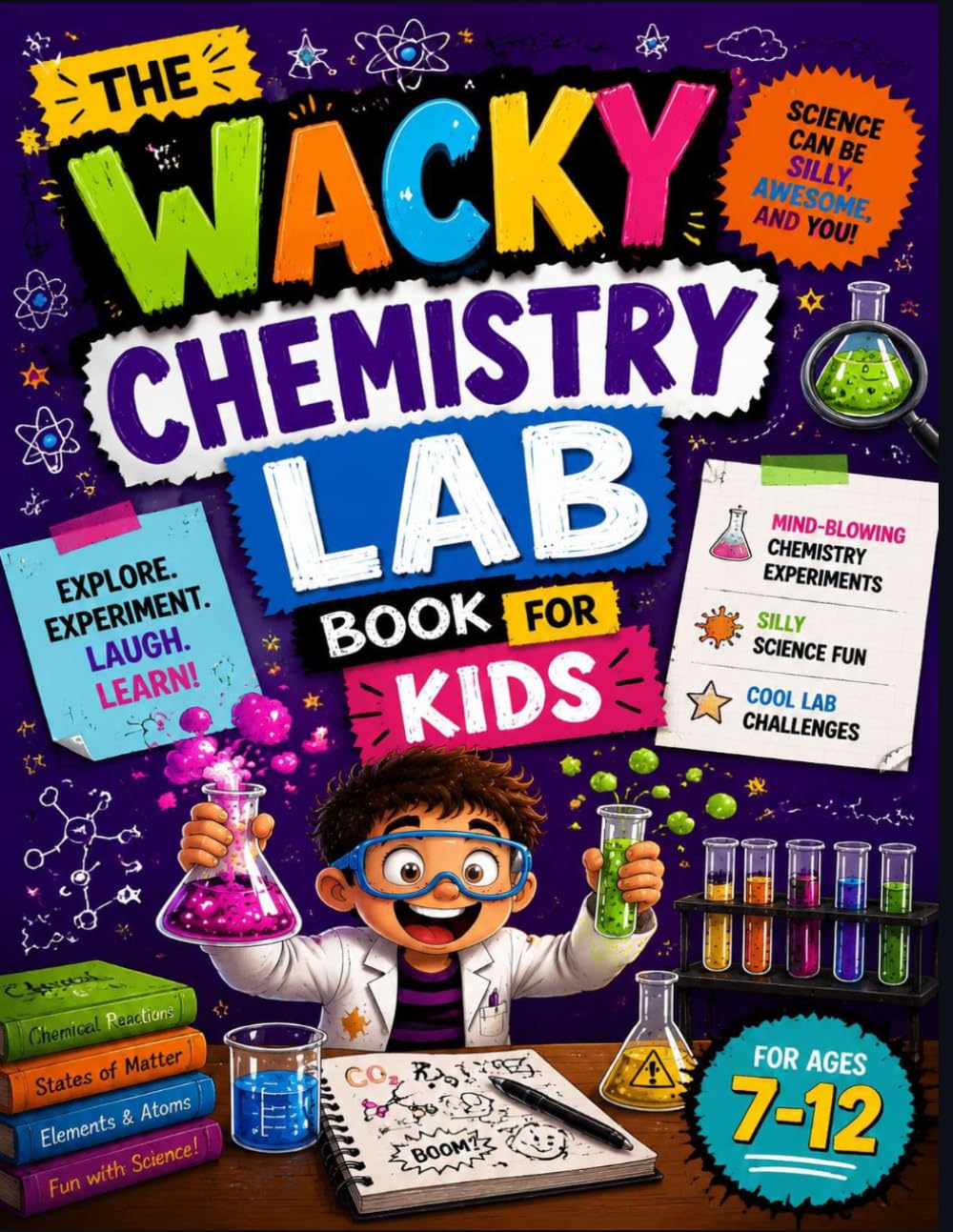 THE WACKY CHEMISTRY LAB BOOK FOR KIDS: Mind-Blowing Chemistry Experiments, Silly Science Fun, and Cool Lab Challenges