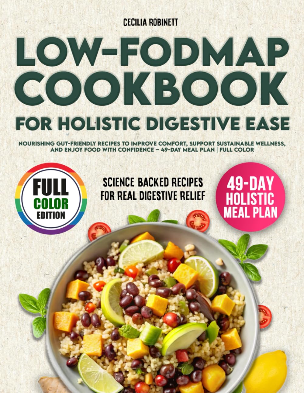 Low-FODMAP Cookbook for Holistic Digestive Ease: Nourishing Gut-Friendly Recipes to Improve Comfort, Support Sustainable Wellness, and Enjoy Food with Confidence – 49-Day Meal Plan