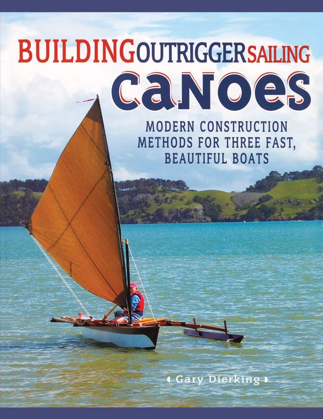 Building Outrigger Sailing Canoes: Modern Construction Methods For Three Fast, Beautiful Boats (INTERNATIONAL MARINE-RMP)