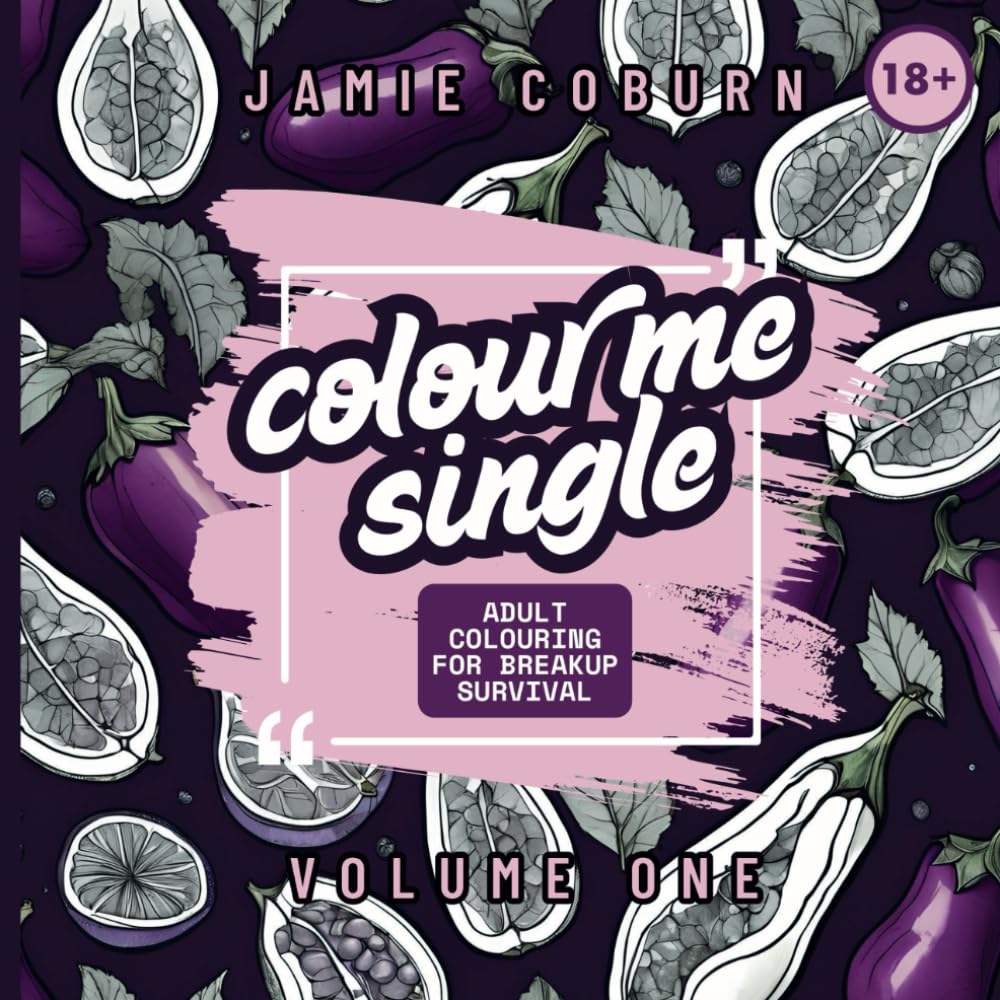 Colour Me Single: Adult Colouring Book For Breakup Survival