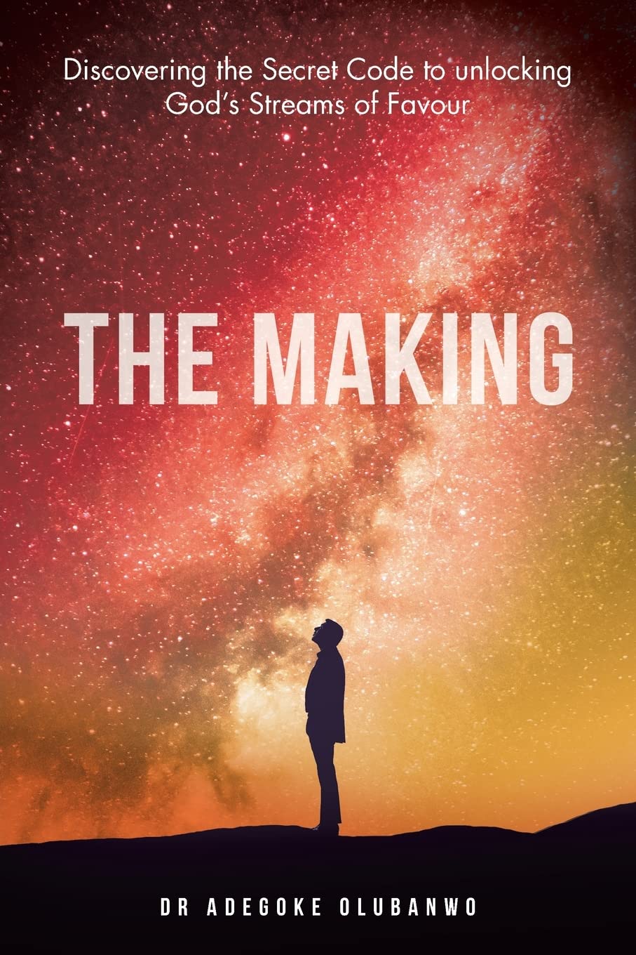 The Making: Discovering the Secret Code to unlocking God’s Streams of Favour