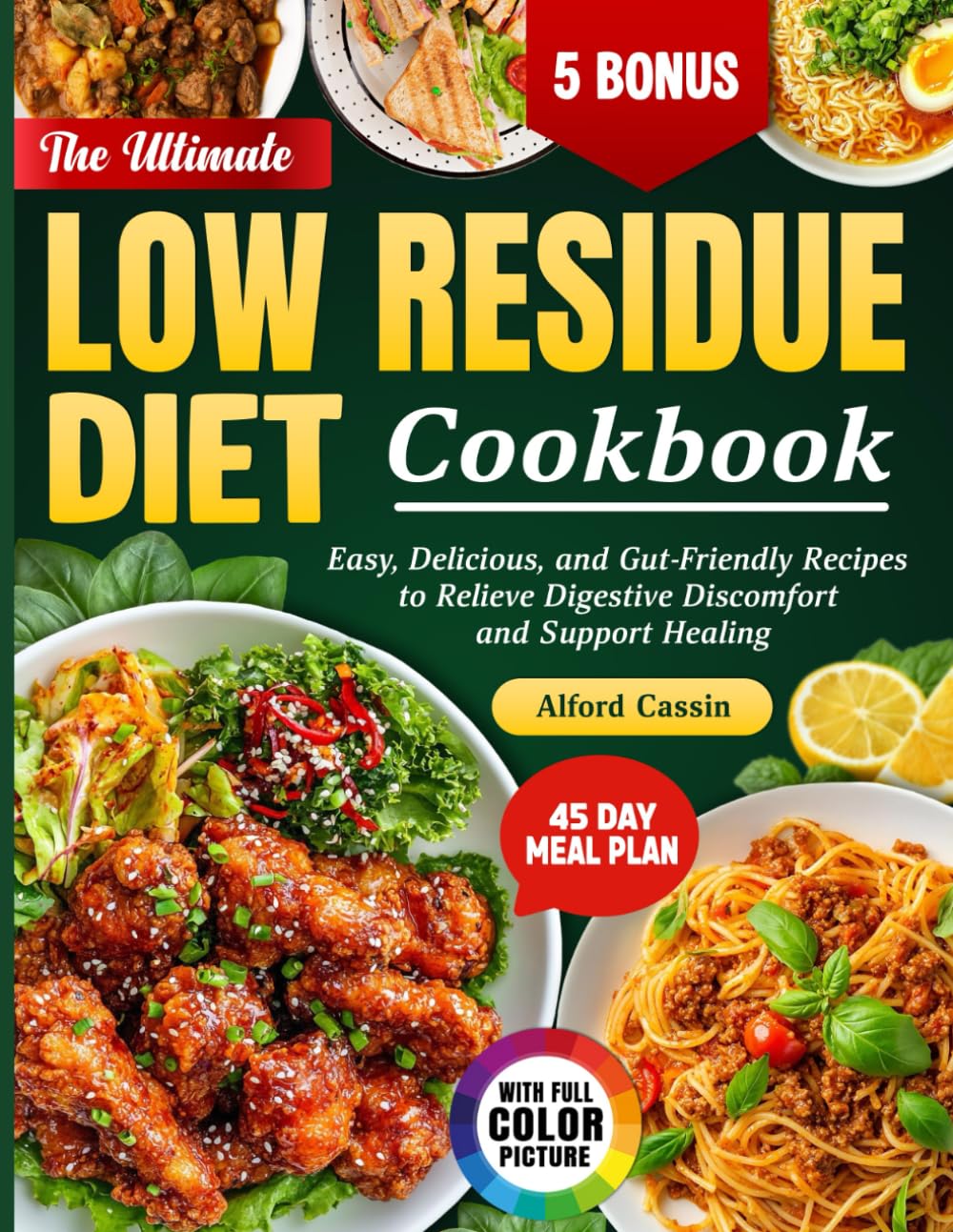 The Ultimate Low Residue Diet Cookbook: Easy, Delicious, and Gut-Friendly Recipes to Relieve Digestive Discomfort and Support Healing