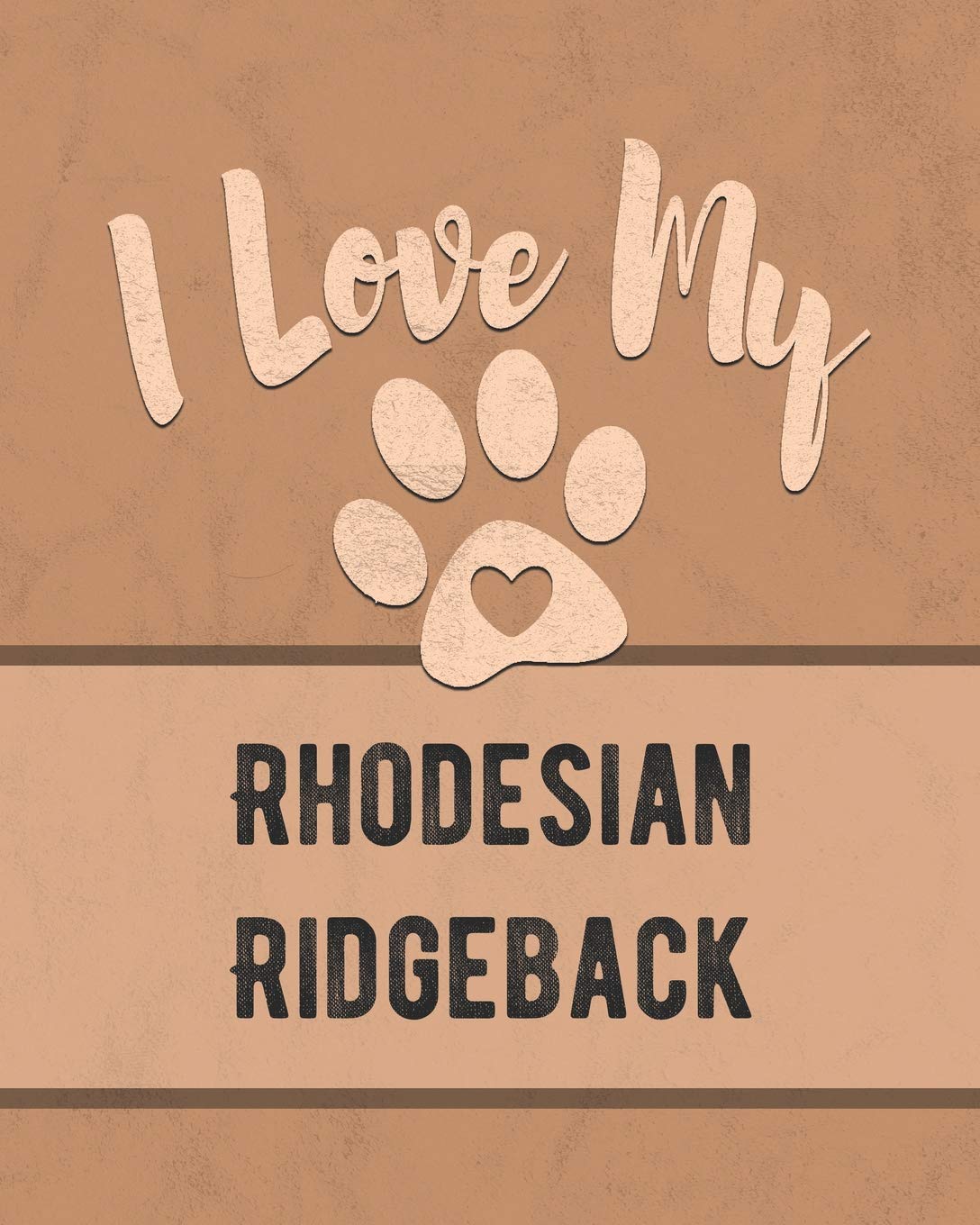 I Love My Rhodesian Ridgeback: Vet, Health, Medical, Vaccination Tracker and Journal for the Dog You Love