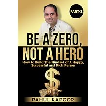 Be A Zero, Not A Hero Part-2 How to Build the Mindset of a Happy, Successful, and Rich Person Ground Zero The Power Series