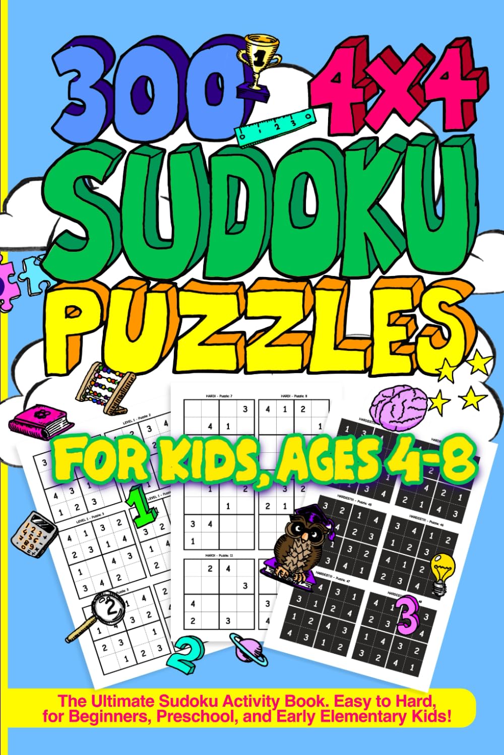 300 4x4 Sudoku Puzzles for Kids Ages 4-8: The Ultimate Sudoku Activity Book for Beginners, Preschool, and Early Elementary Kids!