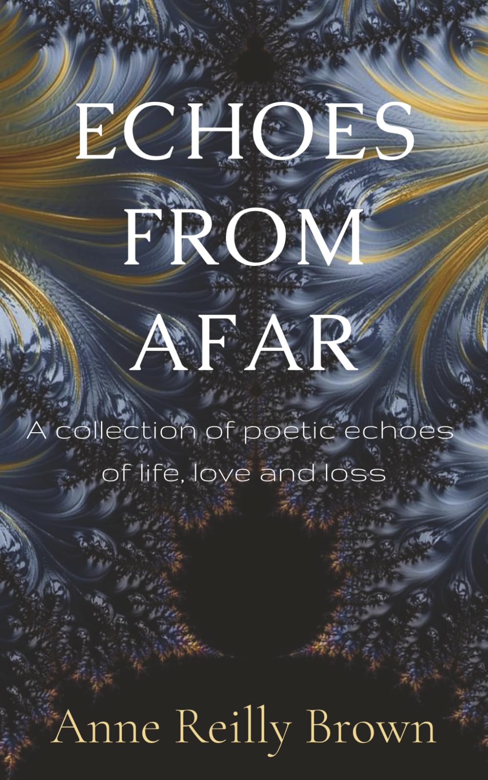 Echoes From Afar: A Collection of Poetic Echoes of Life, Love and Loss