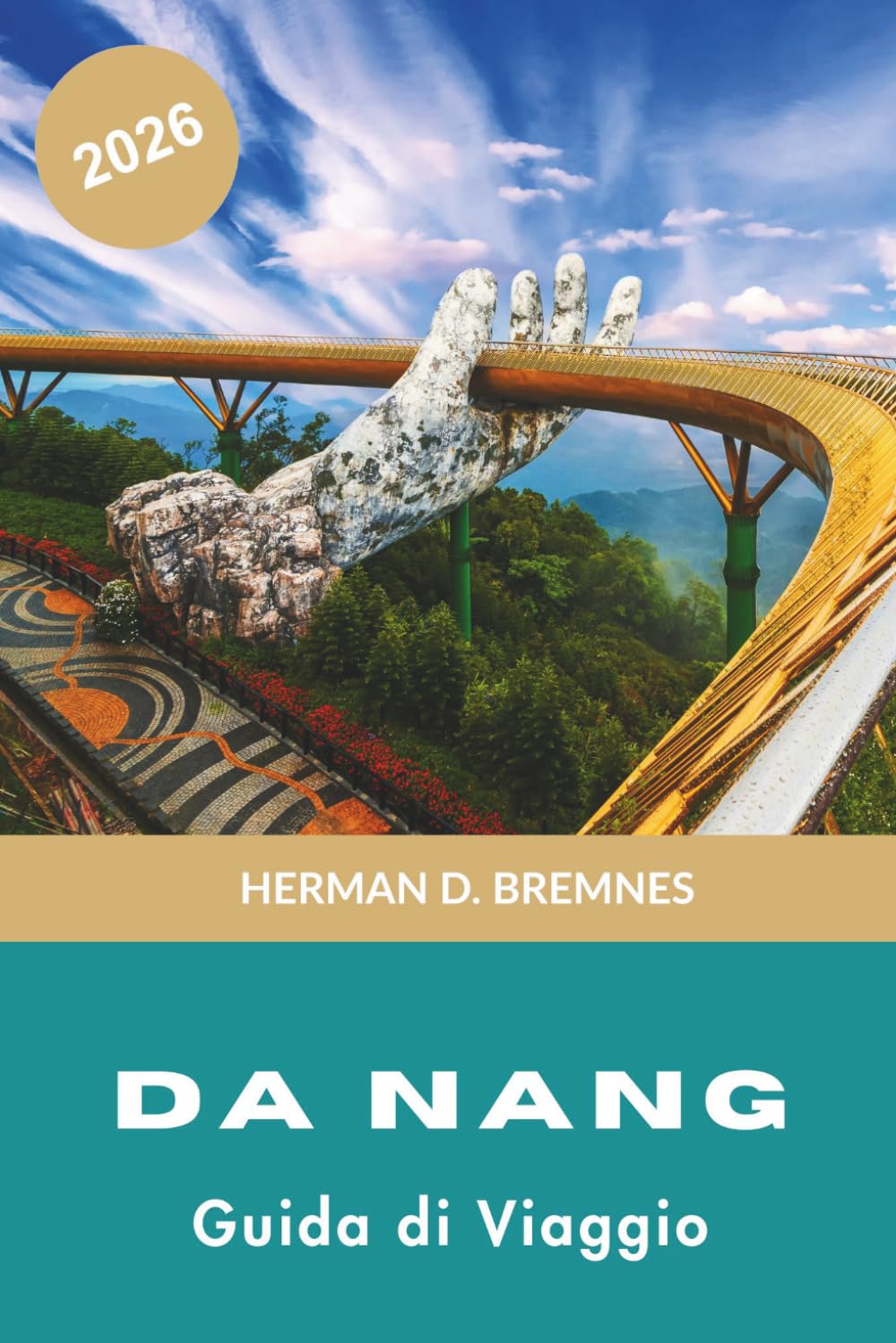 DA NANG Guida di viaggio 2026: Scopri spiagge sabbiose, vedute sulle montagne, monumenti culturali, cucina locale e consigli pratici per il tuo viaggio in Vietnam