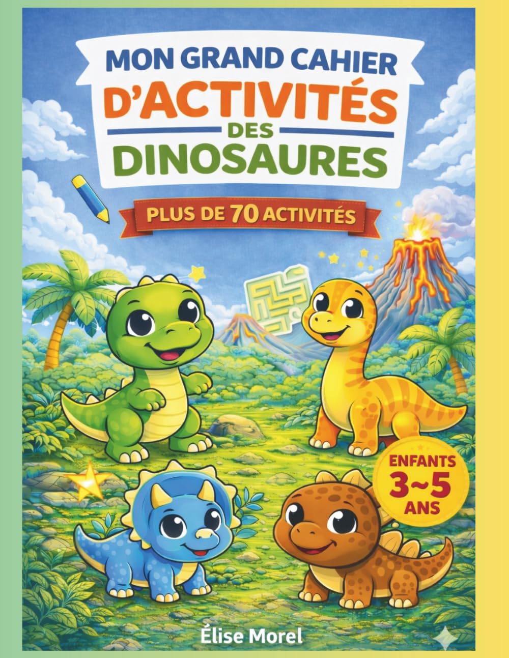 Mon Grand Cahier d’Activités Dinosaures pour Enfants 3–5 Ans: 70 activités éducatives et ludiques pour la maternelle : coloriages, labyrinthes, jeux d’observation et tracés