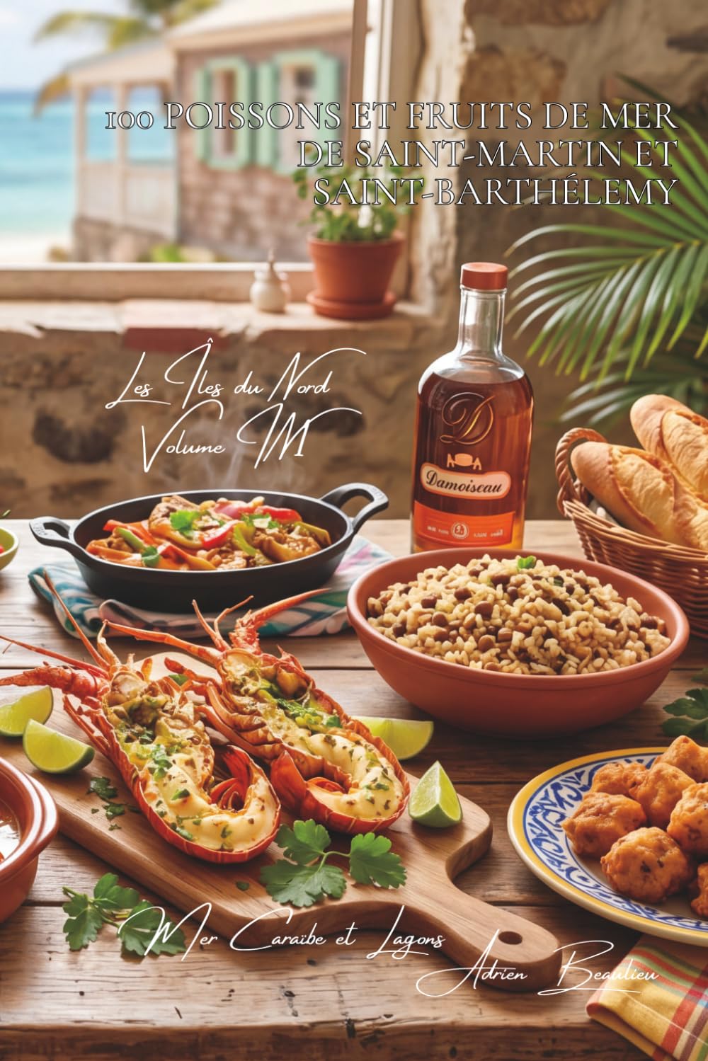 100 poissons et fruits de mer de Saint-Martin et Saint-Barthélemy (La France des Cinq Océans - La Cuisine des Îles du Nord)