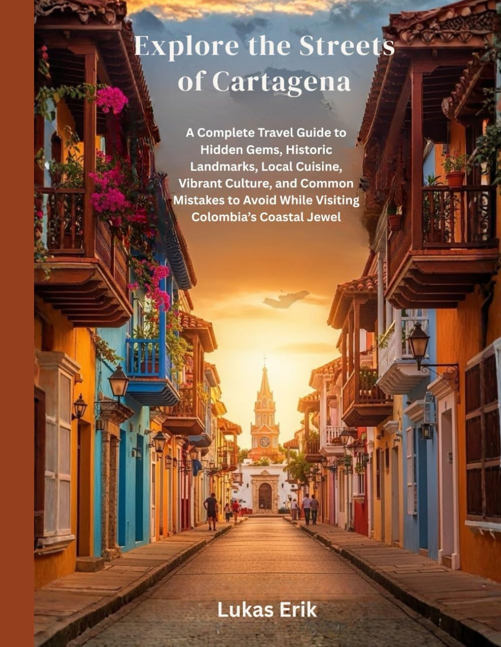Explore the Streets of Cartagena: A Complete Travel Guide to Hidden Gems, Historic Landmarks, Local Cuisine, Vibrant Culture, and Common Mistakes to Avoid While Visiting Colombia’s Coastal Jewel