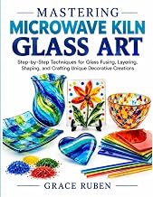 Mastering Microwave Kiln Glass Art Step-by-Step Project G...