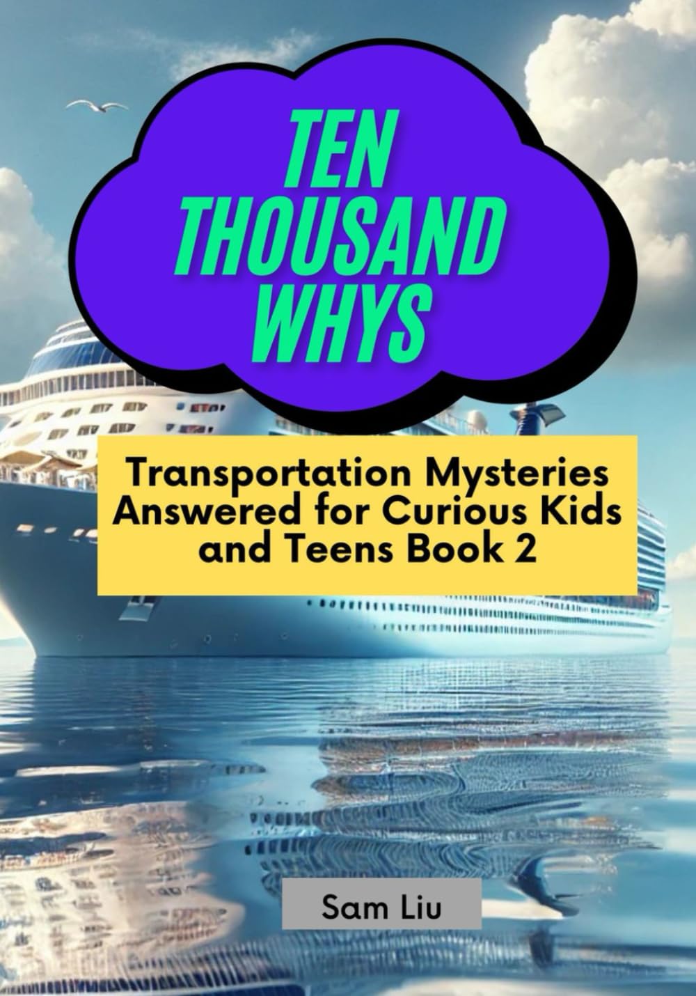 TEN THOUSAND WHYS: Transportation Mysteries Answered for Curious Kids and Teens Book 2 (ten thousand whys: transportation mysteries (kindle + paperback black & white edition))