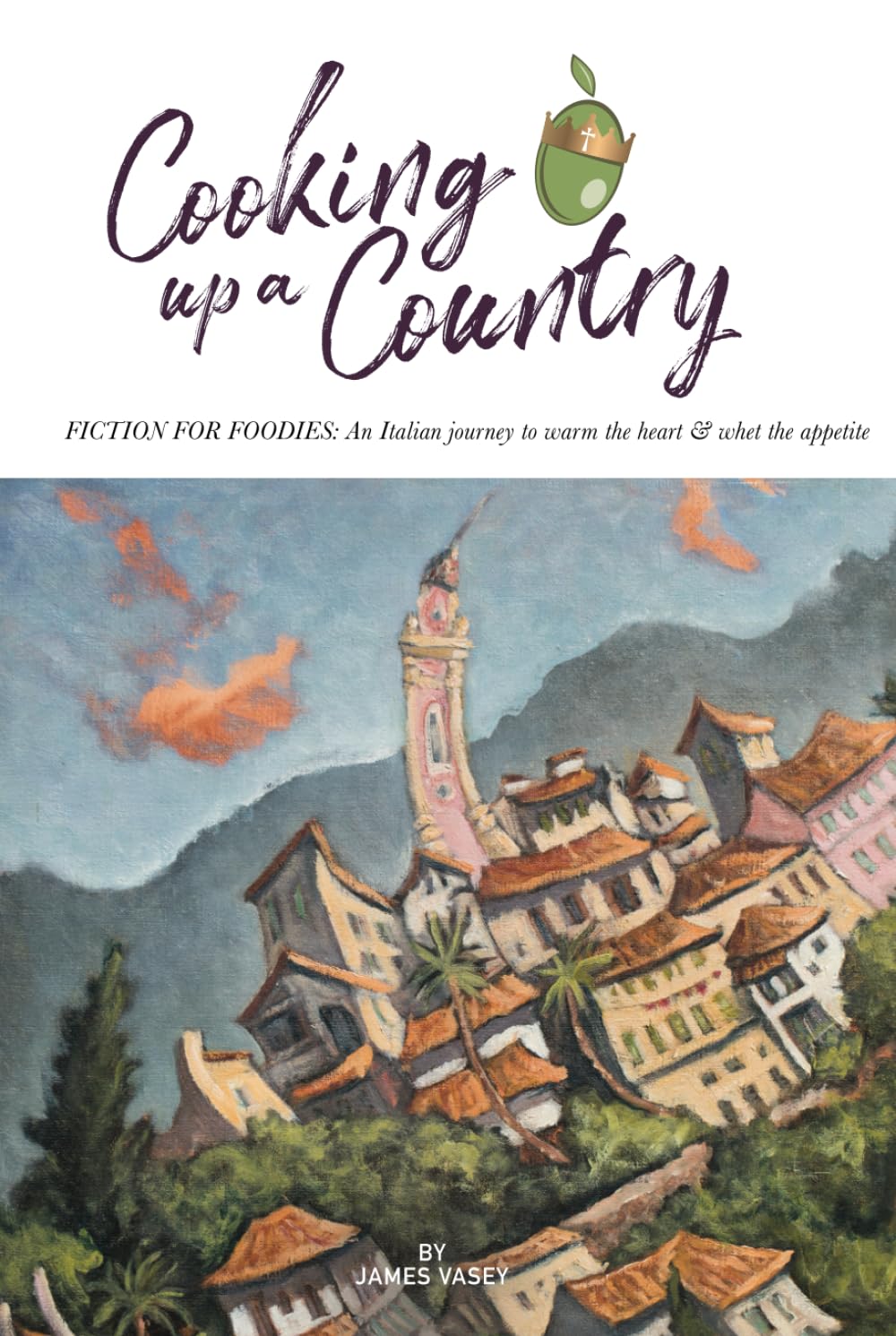 Cooking up a Country: FICTION FOR FOODIES: Slow food is a recipe for love (Seborga Series)