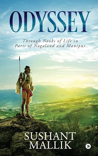 ODYSSEY : Through Nooks of Life in Parts of Nagaland and Manipur