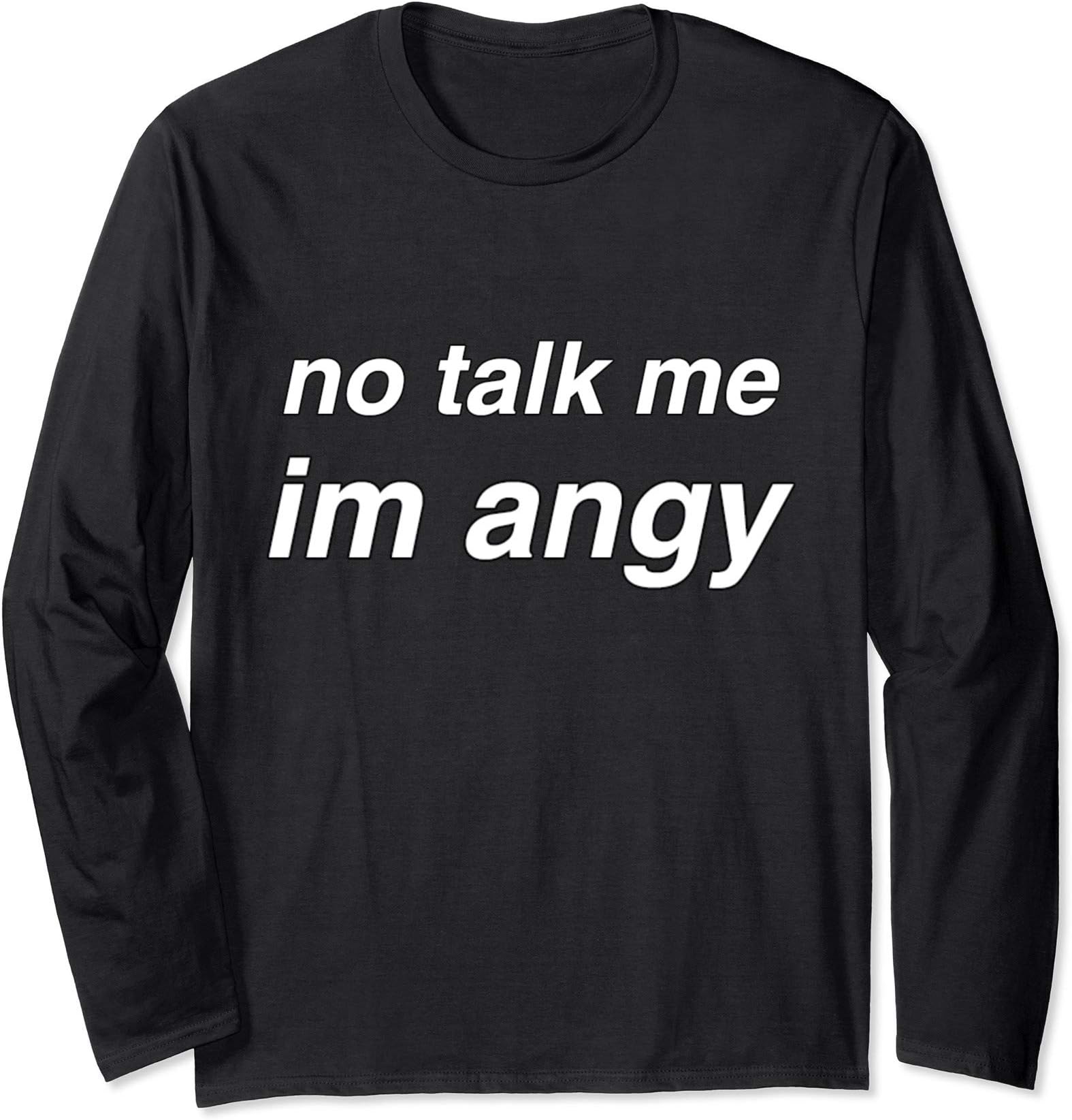 No Talk Me Im Angy Cute Meme Internet Phrase Long Sleeve T-Shirt