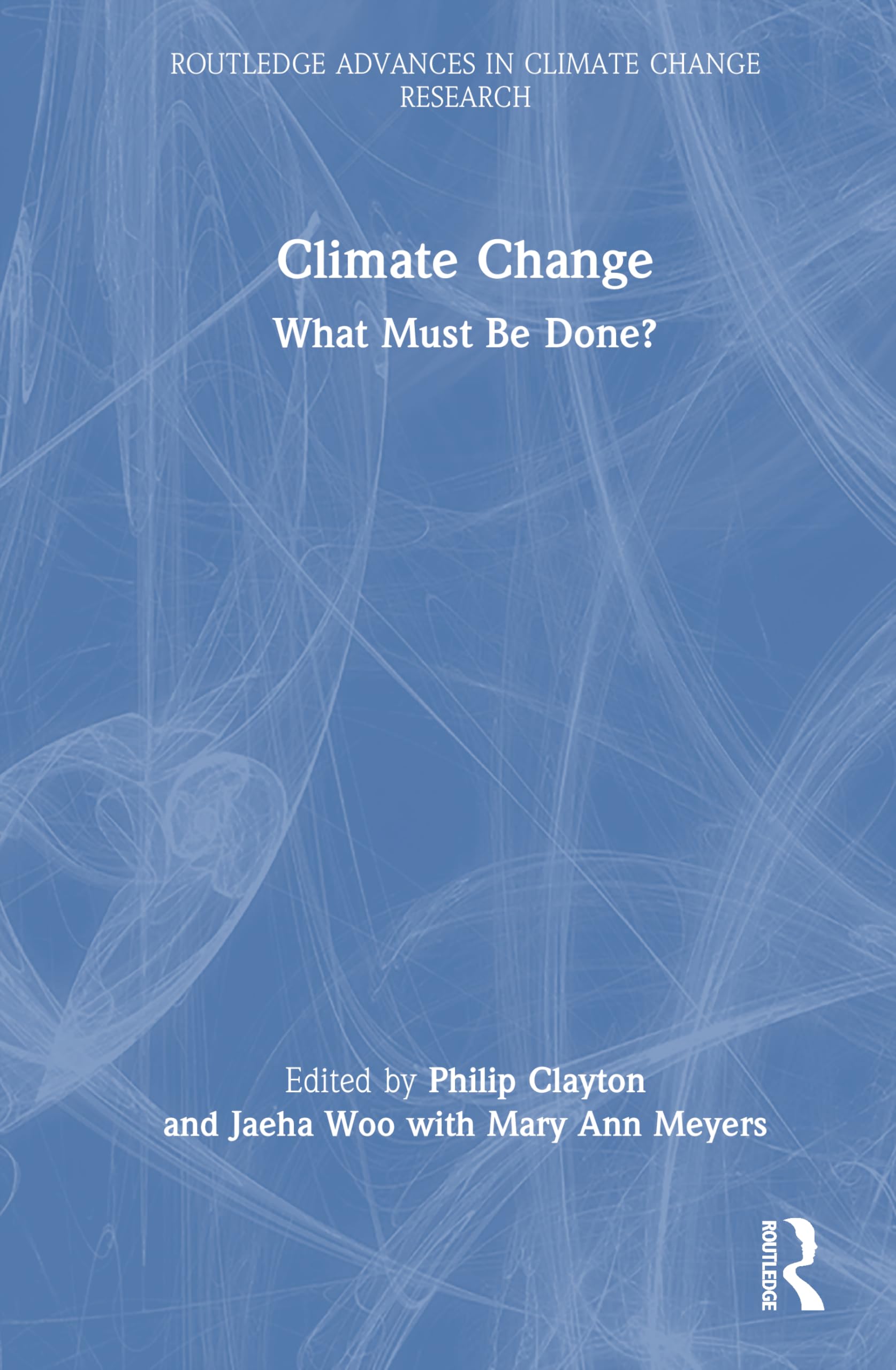 Climate Change: What Must Be Done? (Routledge Advances in Climate Change Research)