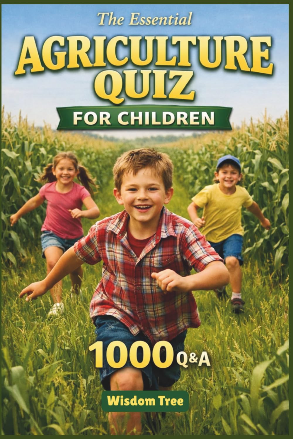 The Essential Agriculture Quiz for Children - 1000 Q&A: A Question Based Guide to Food and Farming (Junior Knowledge Series)