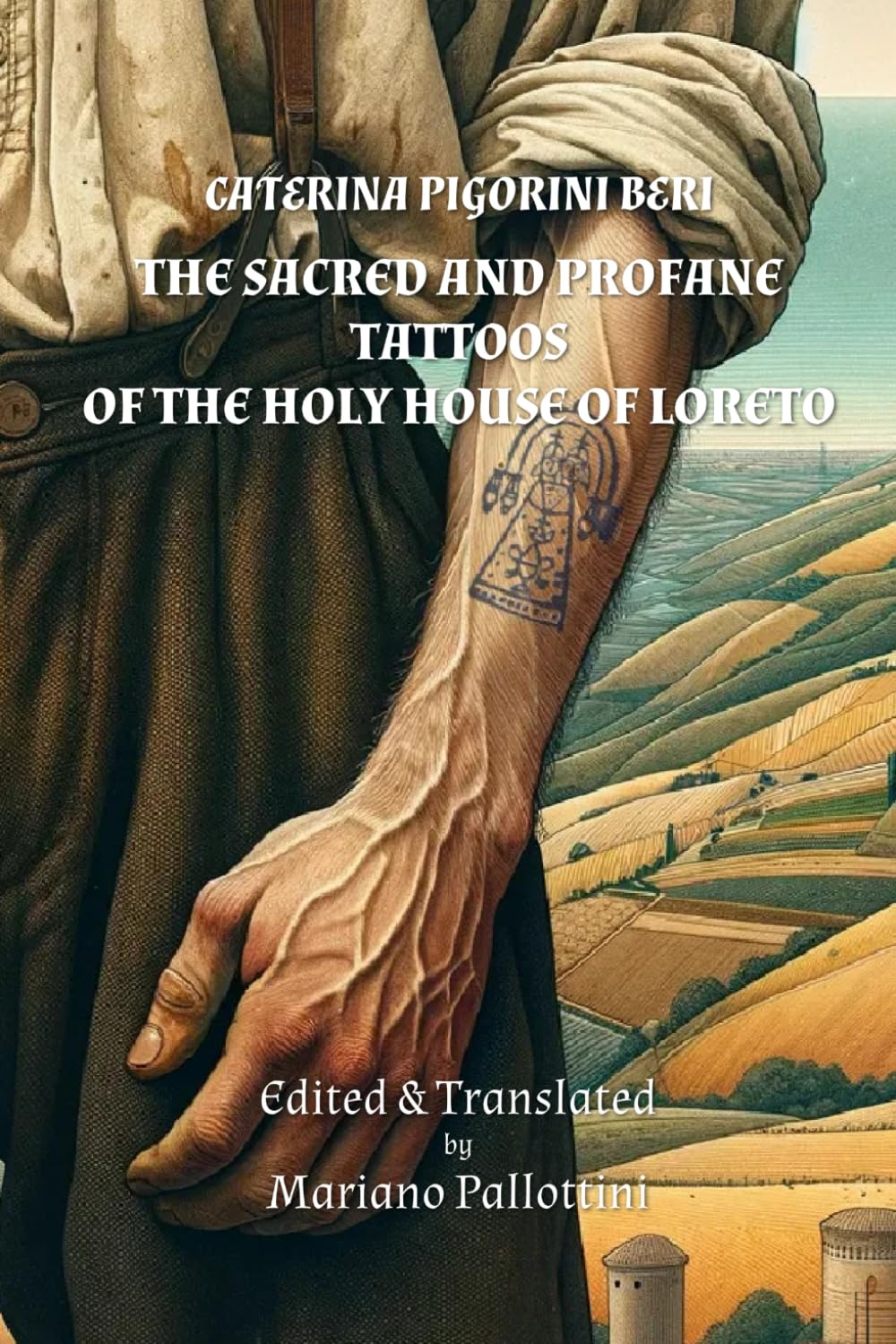 THE SACRED AND PROFANE TATTOOS: OF THE HOLY HOUSE OF LORETO (Echoes of Italy: Classical Italian Narratives of the 19th Century, Translated)