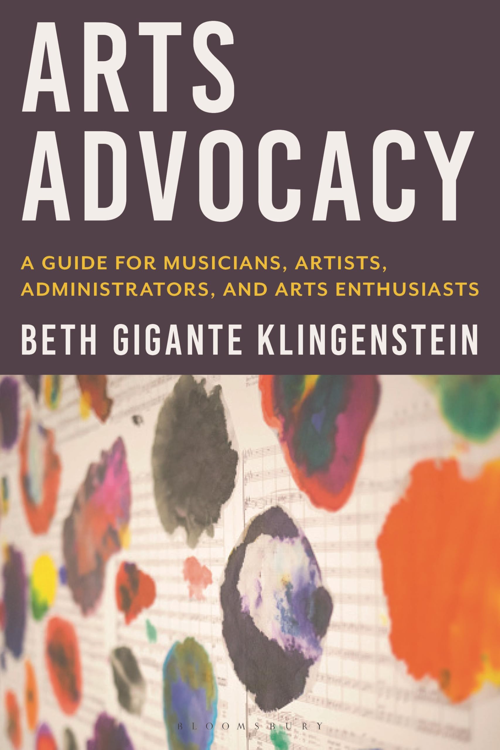 Arts Advocacy: A Guide for Musicians, Artists, Administrators, and Arts Enthusiasts