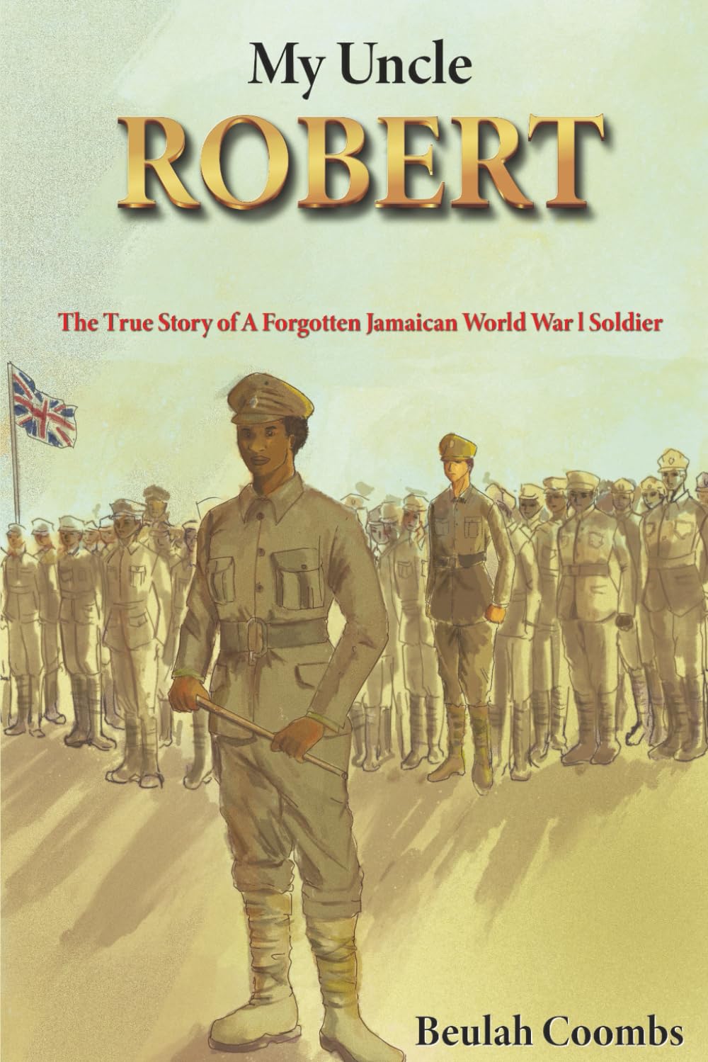 My Uncle Robert: The True Story of a Forgotten Jamaican World War 1 Soldier