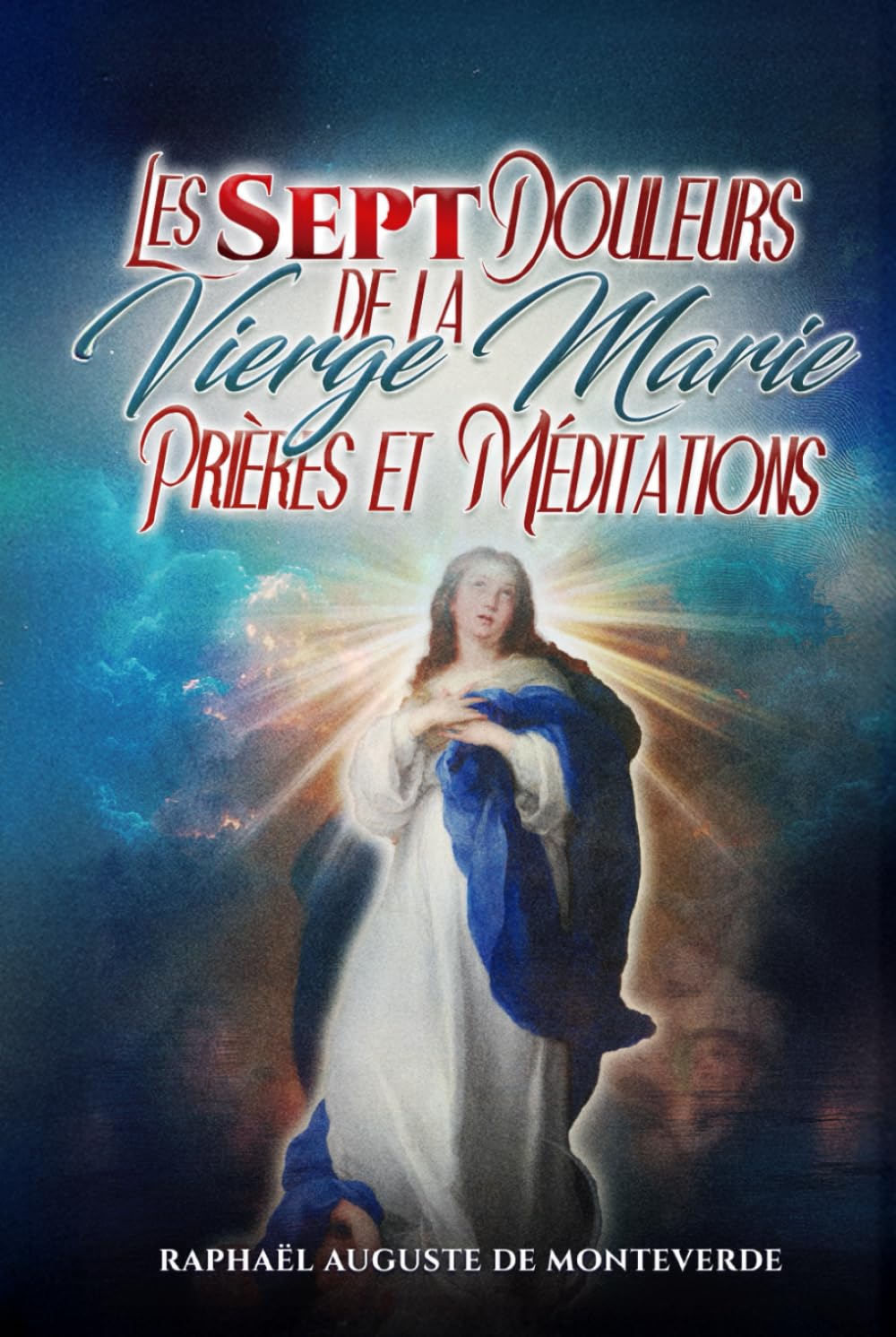 Les Sept Douleurs de la Vierge Marie : Prières et Méditations