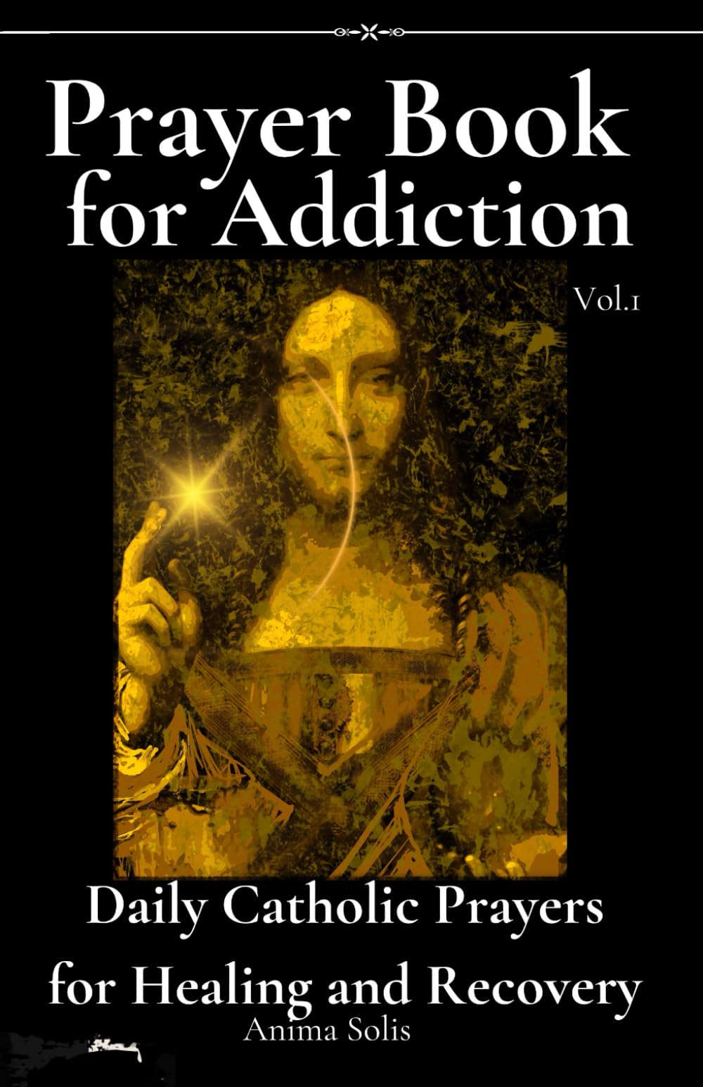 Prayer Book for Addiction: Daily Catholic Prayers for Healing and Recovery