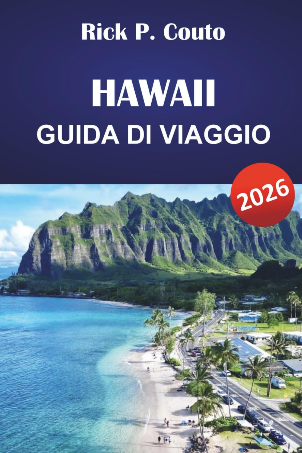 HAWAII GUIDA DI VIAGGIO 2026: Esplora le principali attrazioni, le spiagge, la cultura, la cucina locale e consigli pratici per un viaggio indimenticabile