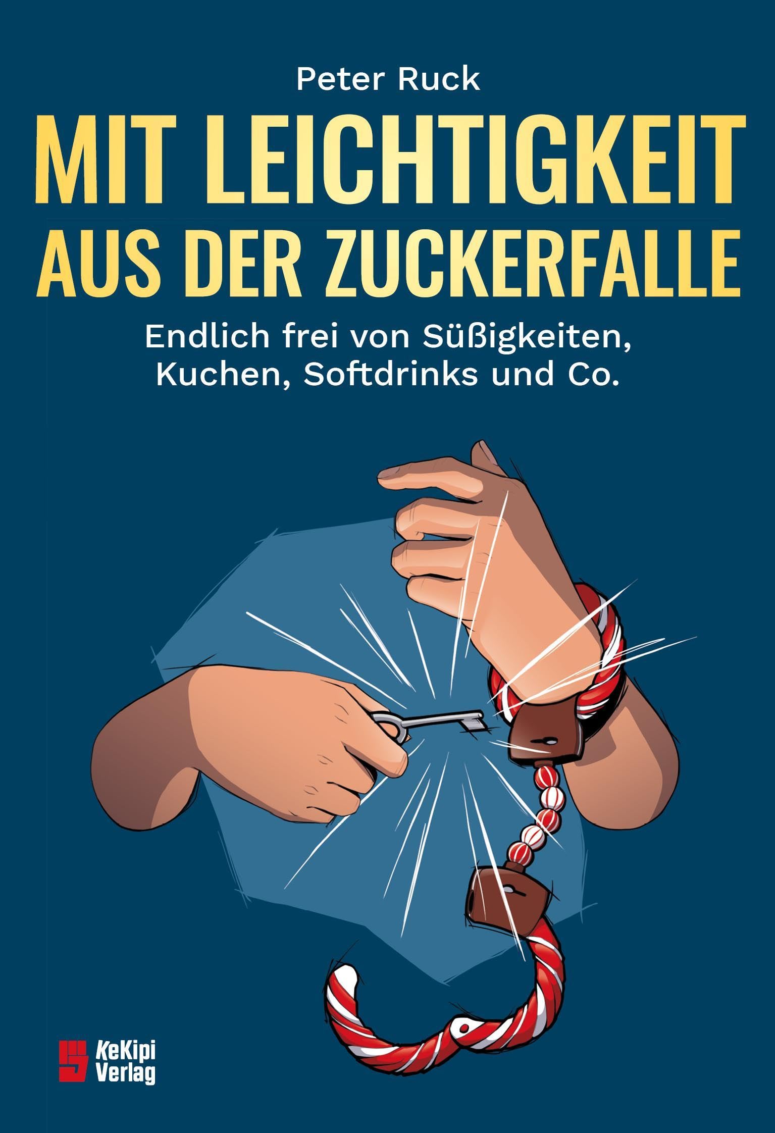 Mit Leichtigkeit aus der Zuckerfalle: Endlich frei von Süßigkeiten, Kuchen, Softdrinks und Co.