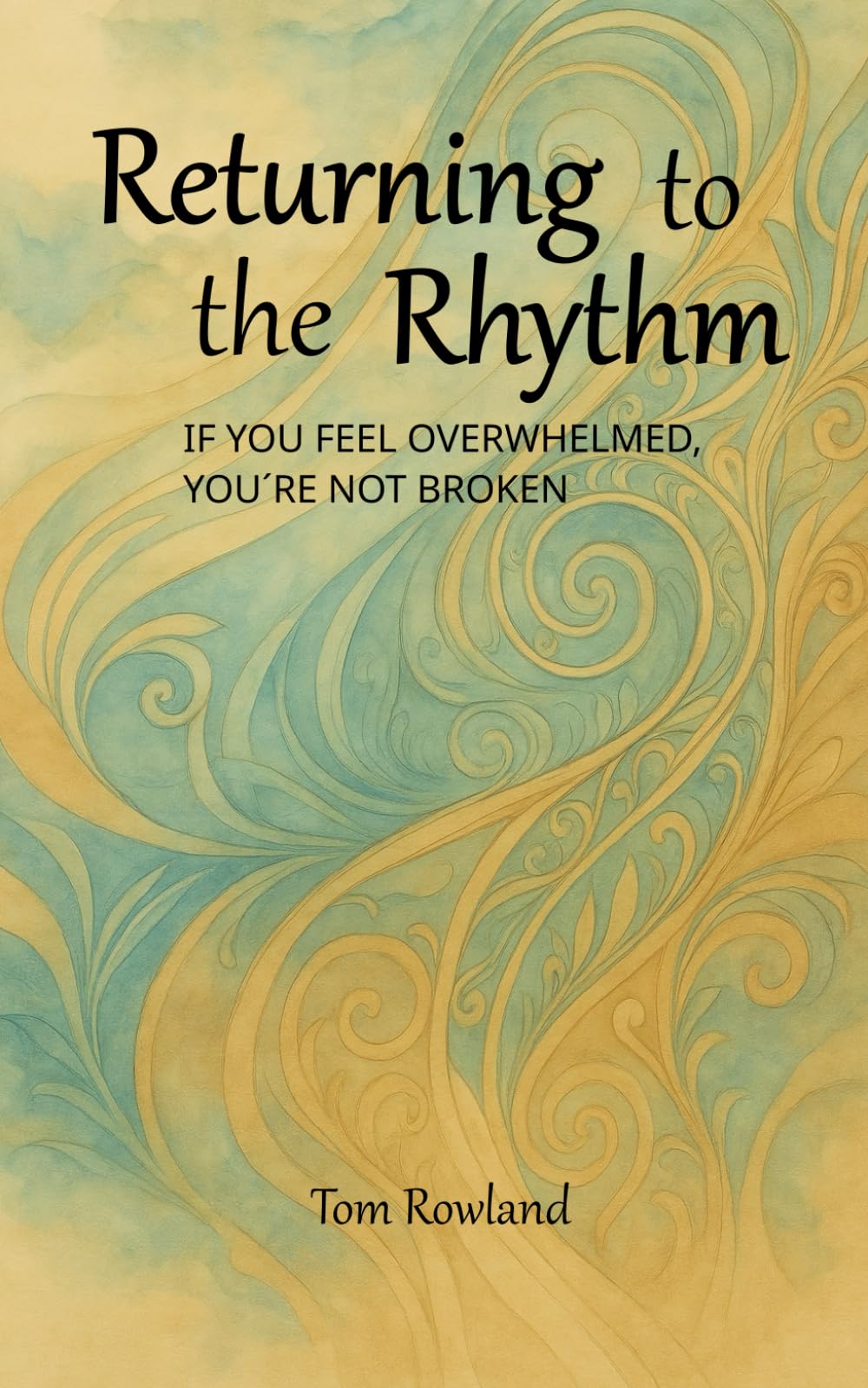 Returning to the Rhythm: If You Feel Overwhelmed, You’re Not Broken