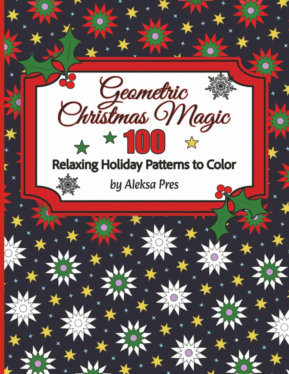 Geometric Christmas Magic | 100 Relaxing Holiday Patterns to Color: Coloring Book for Adults | 208 Pages | 8.5 x 11 in