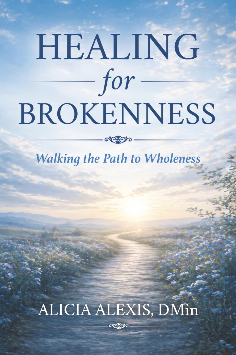 Healing for Brokenness: Walking the Path to Wholeness: Practices, Presence, and the Journey of Becoming Whole