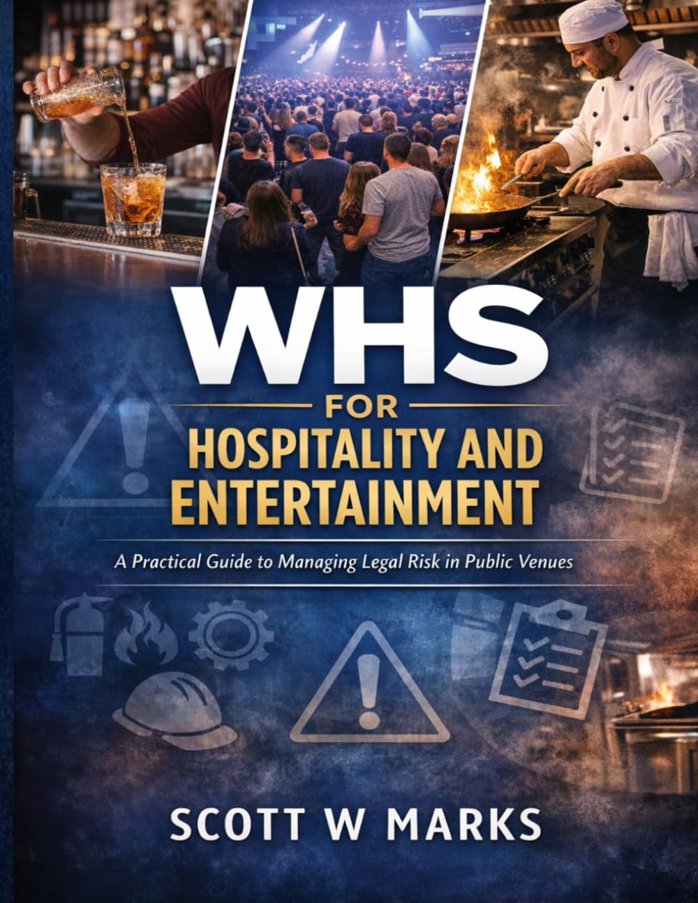 WHS for Hospitality and Entertainment: A Practical Guide to Managing Legal Risk in Public Venues