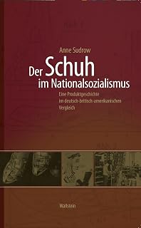 Der Schuh im Nationalsozialismus: Eine Produktgeschichte im deutsch-britisch-amerikanischen Vergleich