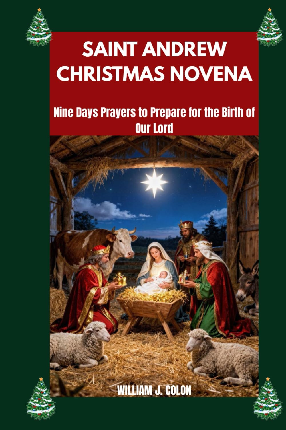 SAINT ANDREW CHRISTMAS NOVENA: Nine Days Prayers To Prepare For The Birth Of Our Lord.