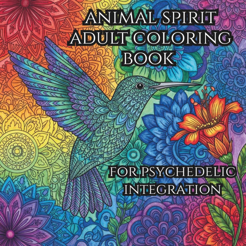 Animal Spirit Adult Mindful Coloring Book: Integrate your psychedelic experiences for true transformation