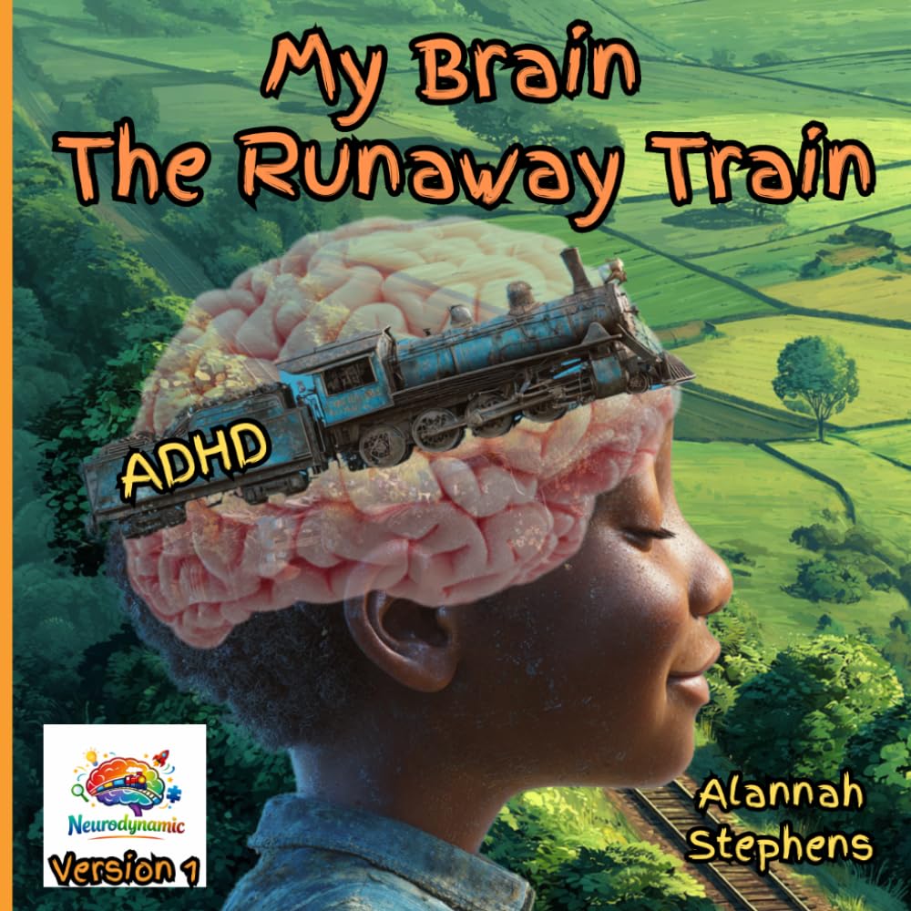 My Brain, The Runaway Train: Helping children understand ADHD : to embrace the benefits of having a neurodivergent brain [Version 1] (Neurodynamic)