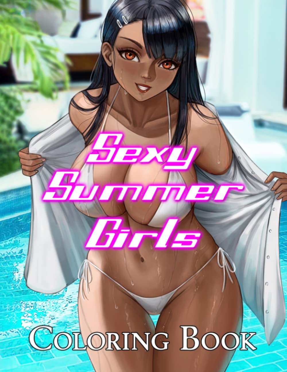 Sexy Summer Girls Coloring Book: Playful Naughty Women Coloring Pages With Erotic Illustrations For Adults Stress Relief, Relaxation, and Creativity