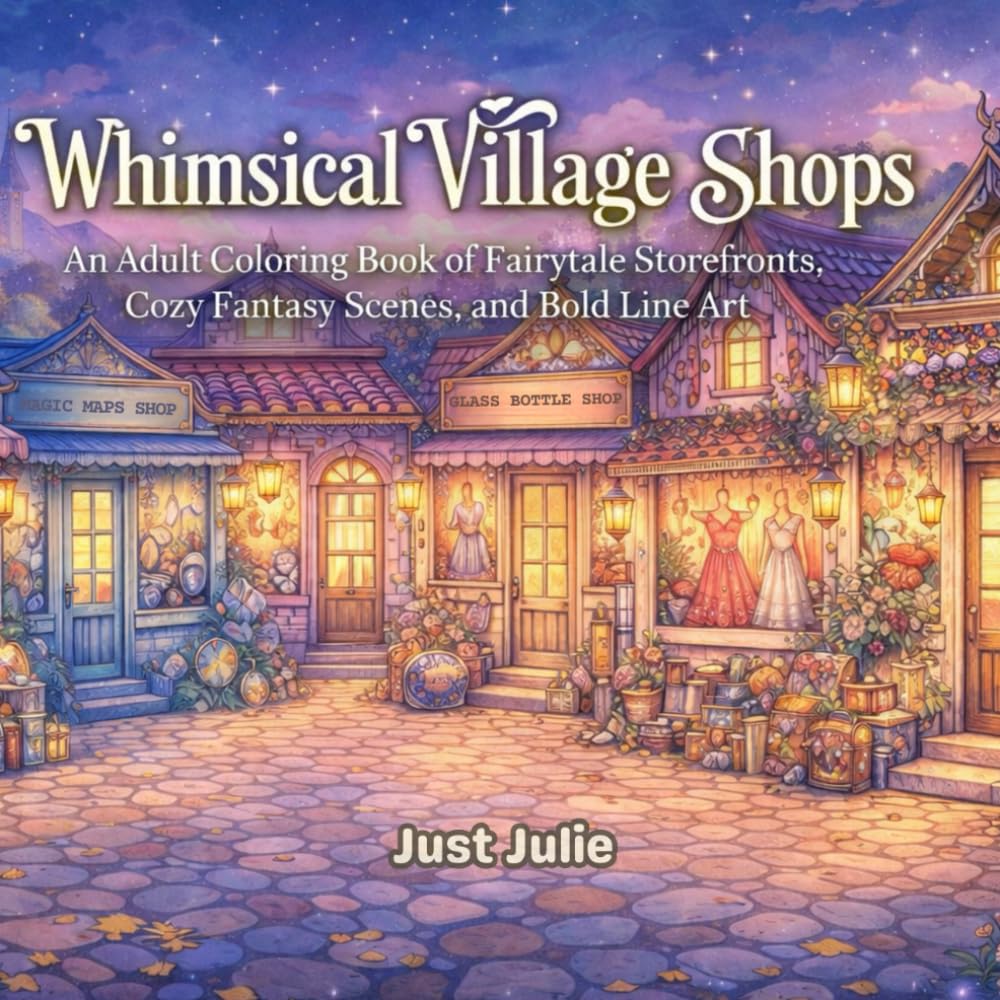 Whimsical Village Shops: An Adult Coloring Book of Fairytale Storefronts, Cozy Fantasy Scenes, and Bold Line Art