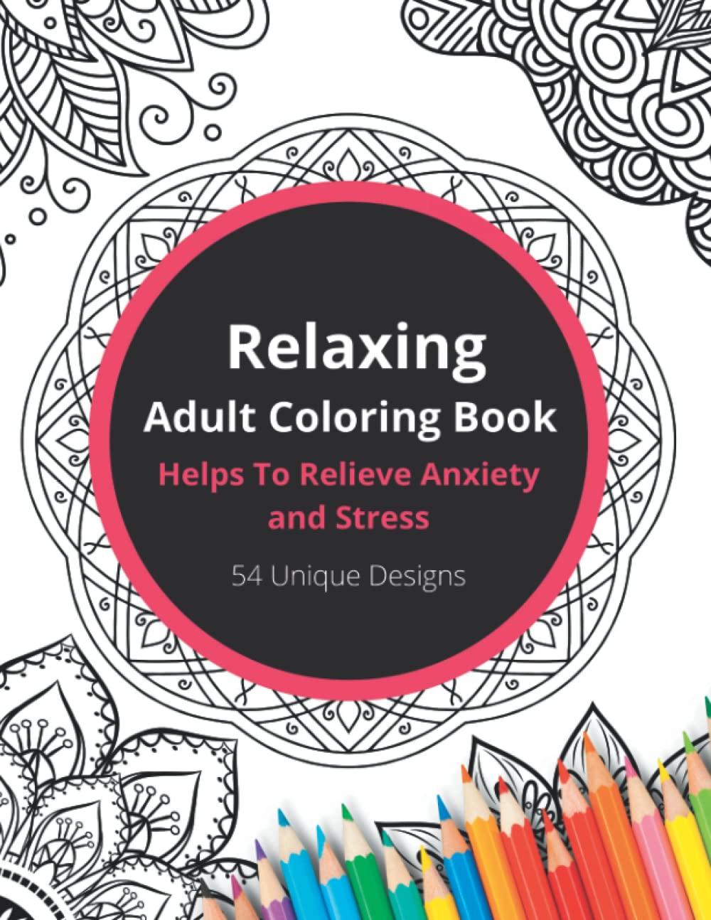 Relaxing Adult Coloring Book: Helps To Relieve Anxiety and Stress