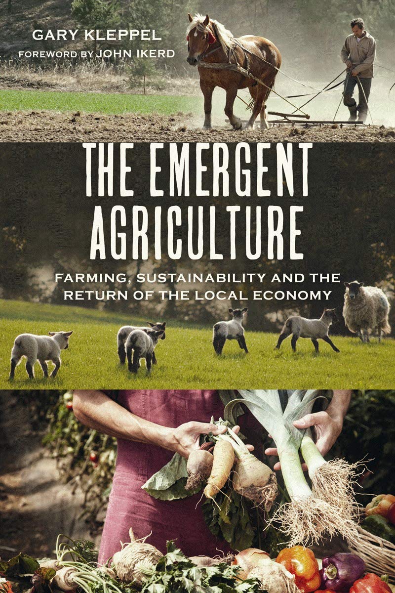 The Emergent Agriculture: Farming, Sustainability and the Return of the Local Economy