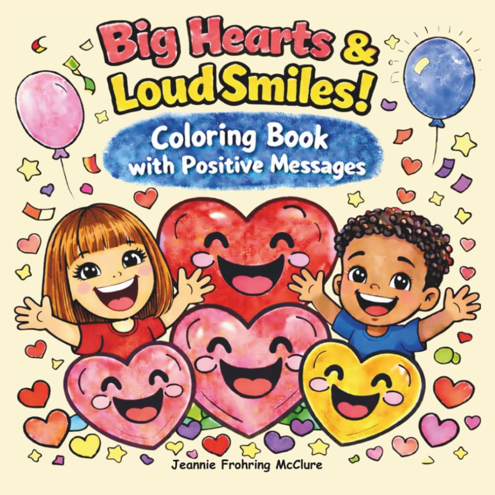 Big Hearts & Loud Smiles: A Positive Coloring Book for Kids About Kindness, Love, and Friendship
