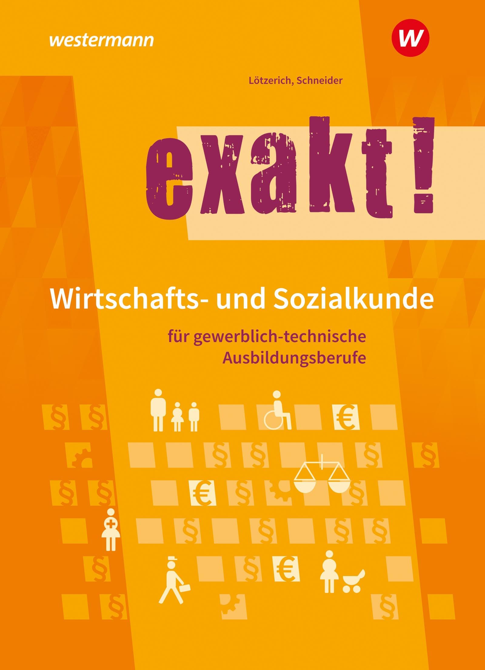 exakt! Wirtschafts- und Sozialkunde für gewerblich-technische Ausbildungsberufe: Schulbuch
