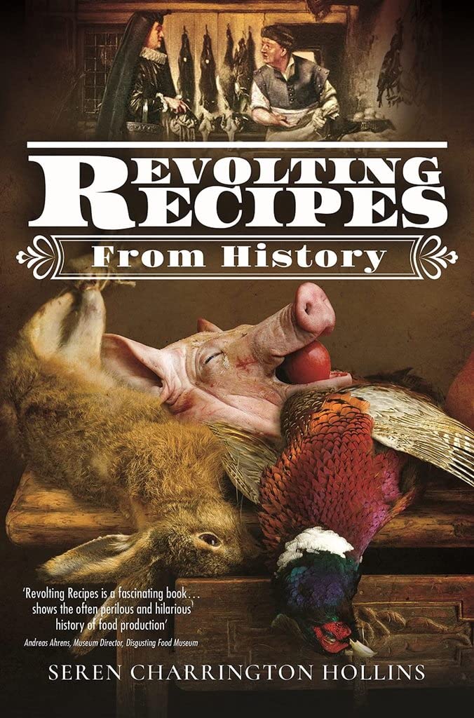 Revolting Recipes From History by Seren Charrington-Hollins HARDBACK
