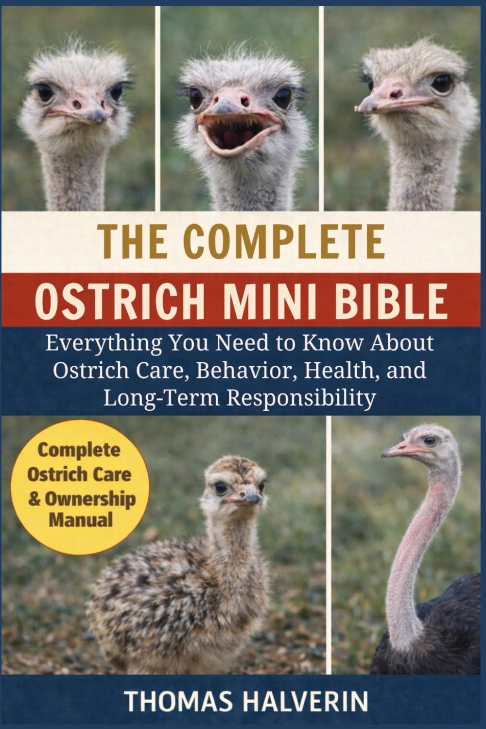 THE COMPLETE OSTRICH MINI BIBLE: Everything You Need to Know About Ostrich Care, Behavior, Health, and Long-Term Responsibility