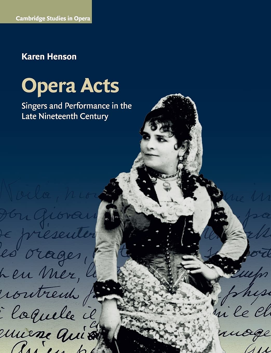 Opera Acts: Singers and Performance in the Late Nineteenth Century (Cambridge Studies in Opera)