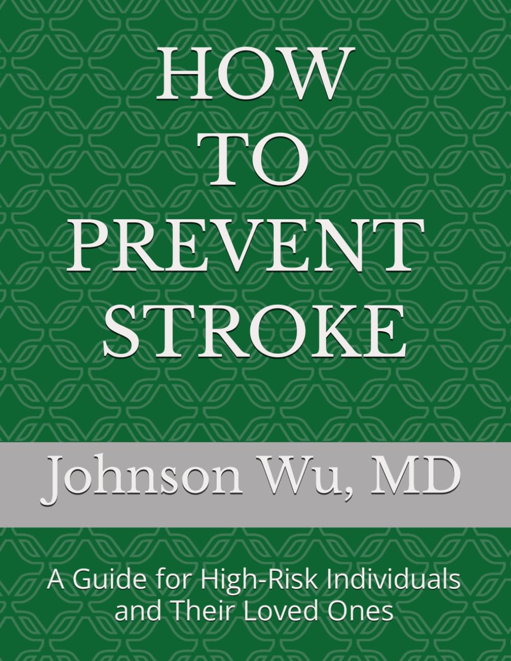 How To Prevent Stroke: A Guide for High-Risk Individuals and Their Loved Ones