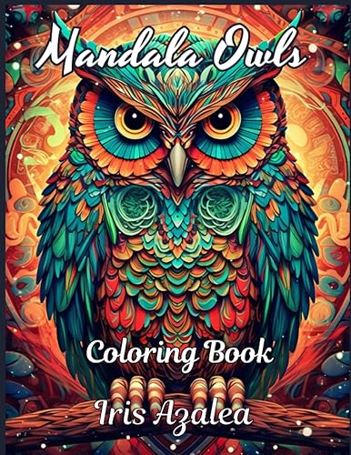 Mandala Owls : Relaxing Mandala Art Coloring Book for Adults and Grown-Up Kids 8 and over, to Unwind, Find Inner Peace, and Ignite Creative ... their creativity (Mandala Coloring Books)